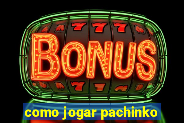 como jogar pachinko