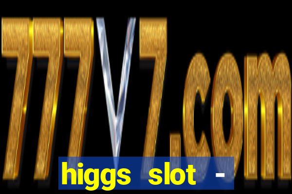 higgs slot - qiuqiu remi