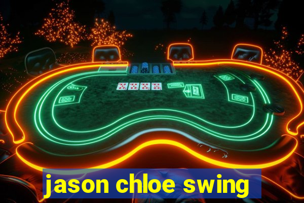 jason chloe swing