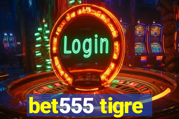 bet555 tigre