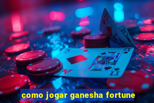 como jogar ganesha fortune