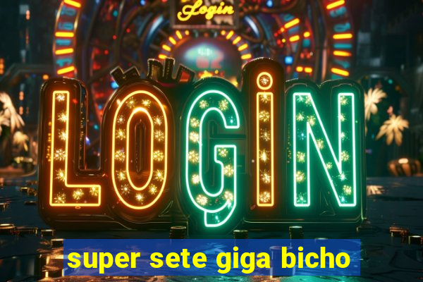 super sete giga bicho