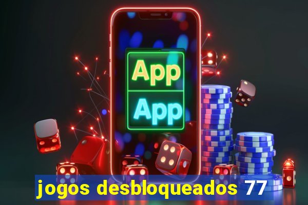 jogos desbloqueados 77