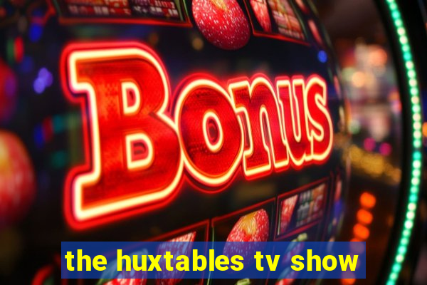 the huxtables tv show