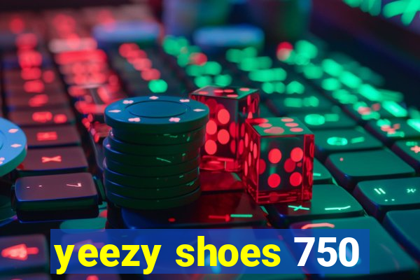 yeezy shoes 750