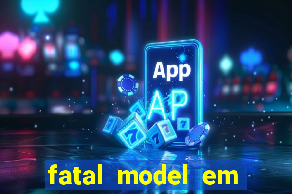 fatal model em eunapolis bahia