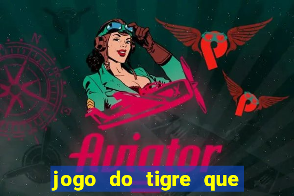 jogo do tigre que ganha dinheiro ao se cadastrar