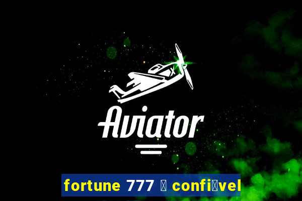 fortune 777 茅 confi谩vel