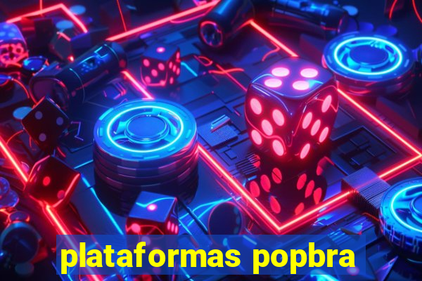 plataformas popbra