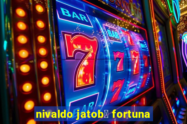 nivaldo jatob谩 fortuna