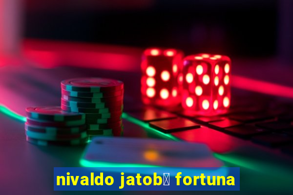 nivaldo jatob谩 fortuna