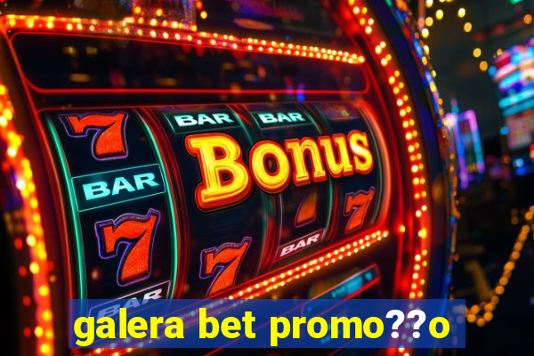 galera bet promo??o