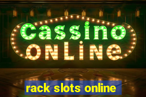 rack slots online