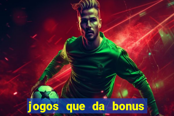 jogos que da bonus para jogar