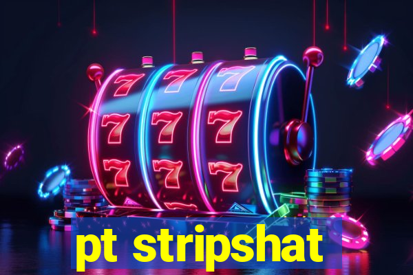 pt stripshat