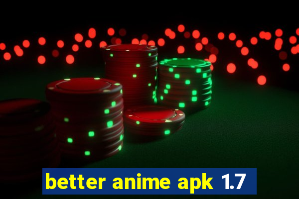 better anime apk 1.7