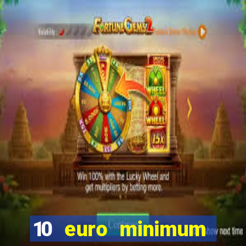 10 euro minimum deposit casino