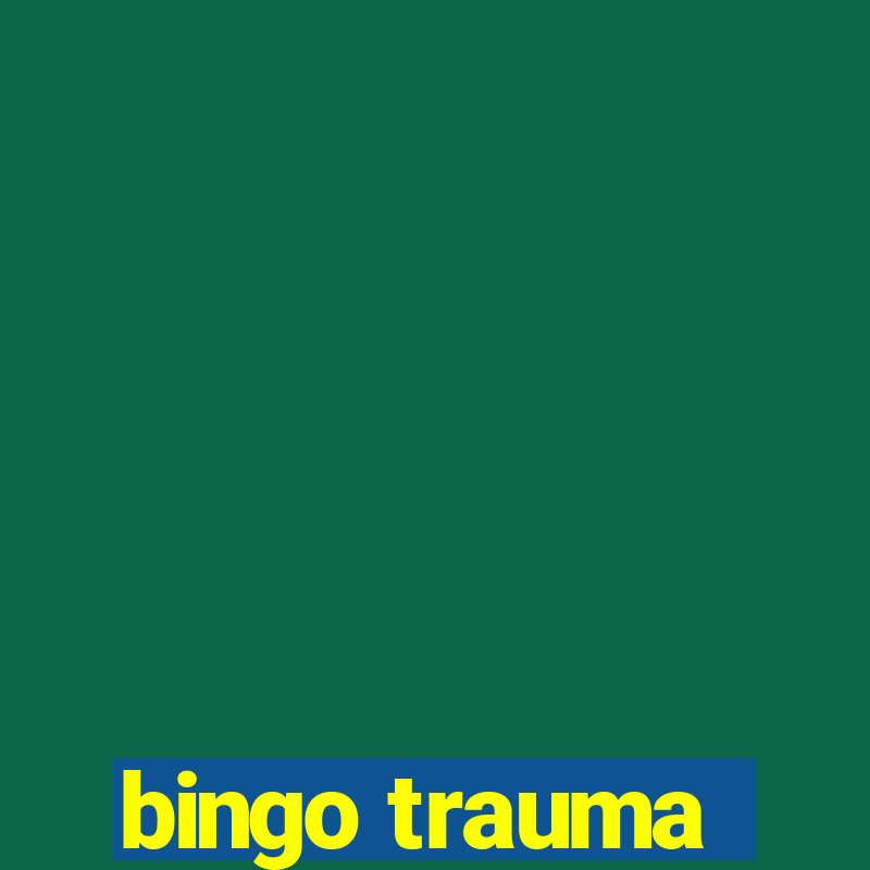 bingo trauma