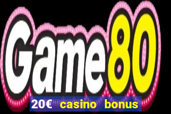 20€ casino bonus ohne einzahlung