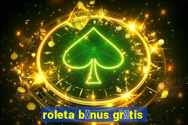 roleta b么nus gr谩tis