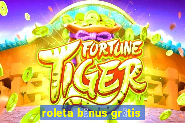 roleta b么nus gr谩tis