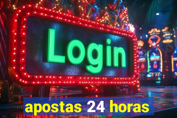 apostas 24 horas