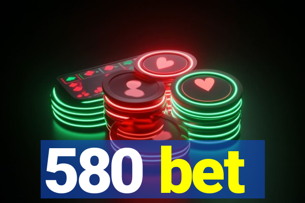 580 bet