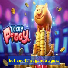 bet que ta pagando agora