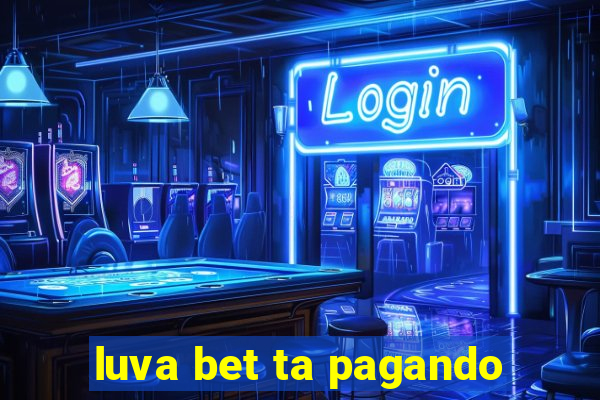 luva bet ta pagando