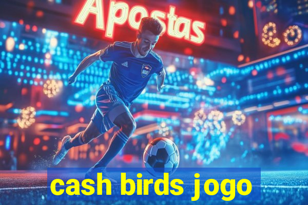 cash birds jogo