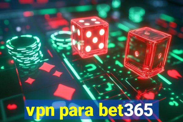 vpn para bet365