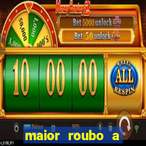 maior roubo a banco do brasil