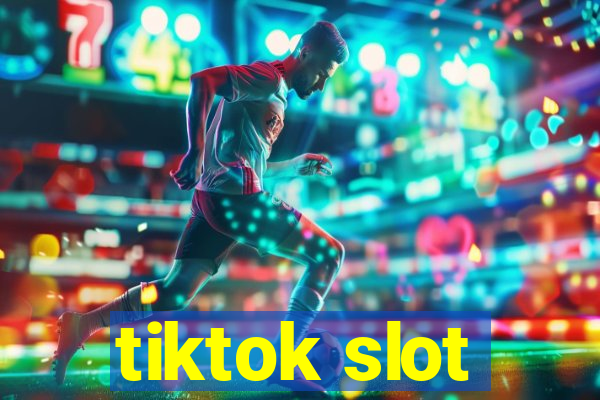 tiktok slot