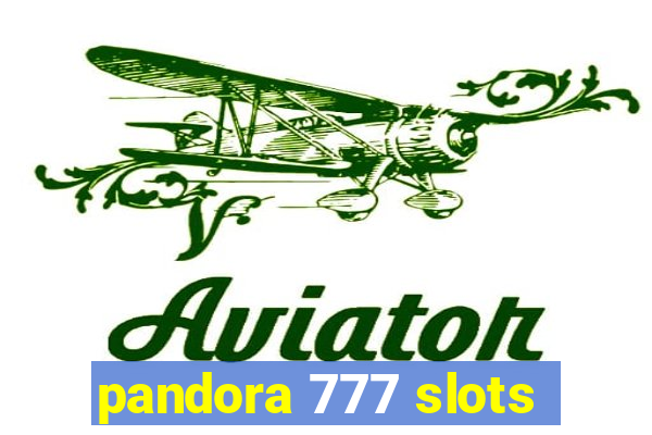 pandora 777 slots