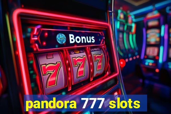 pandora 777 slots