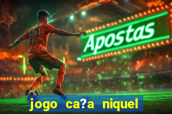 jogo ca?a niquel online gratis