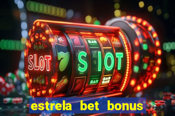 estrela bet bonus de cadastro