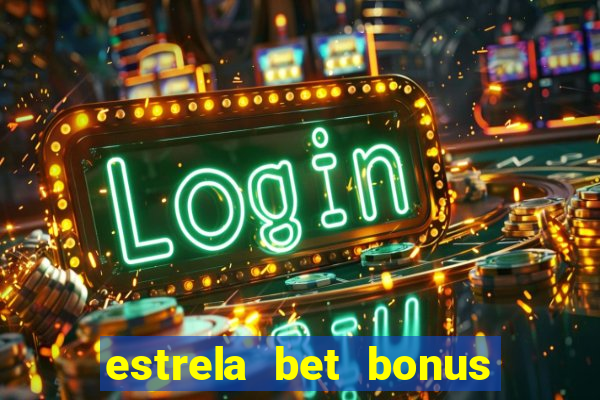 estrela bet bonus de cadastro