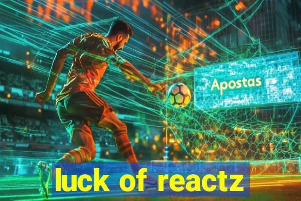 luck of reactz