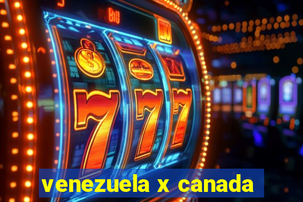 venezuela x canada