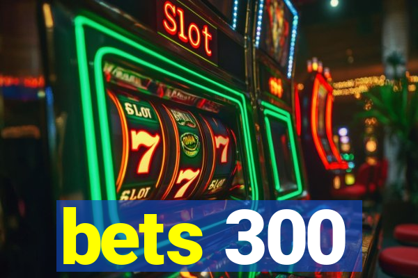 bets 300