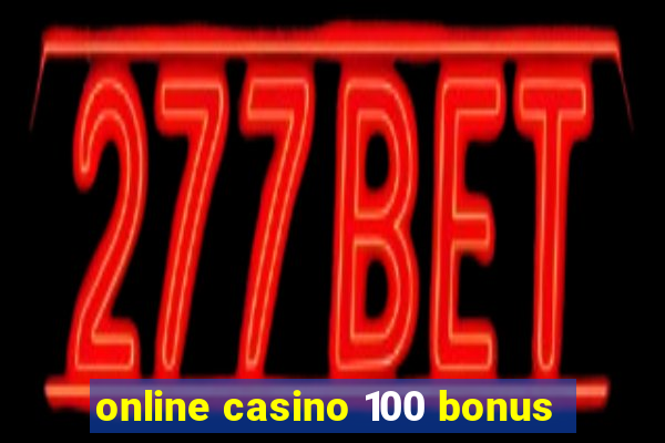 online casino 100 bonus