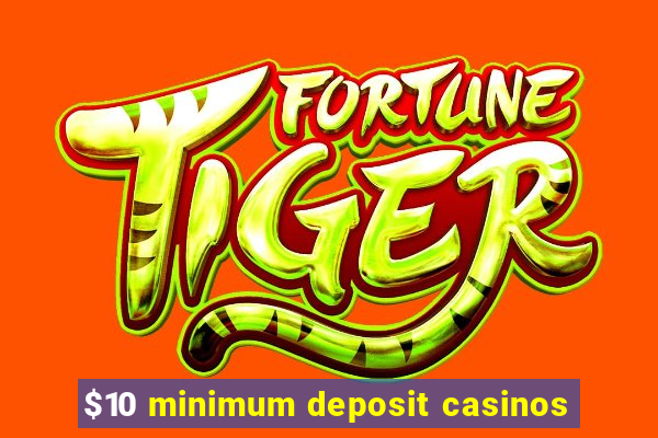 $10 minimum deposit casinos