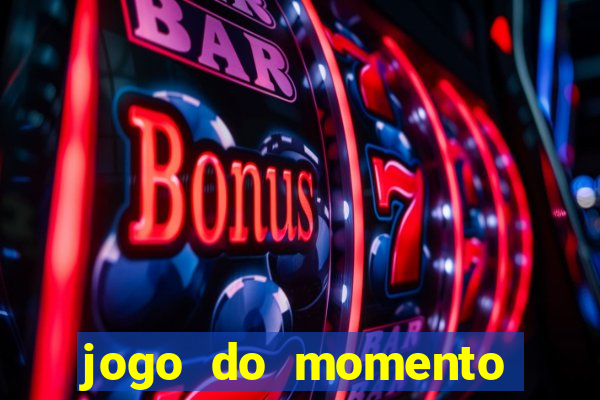 jogo do momento que ganha dinheiro