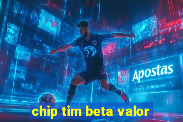 chip tim beta valor