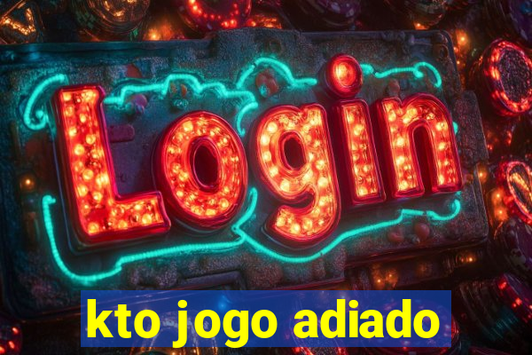 kto jogo adiado