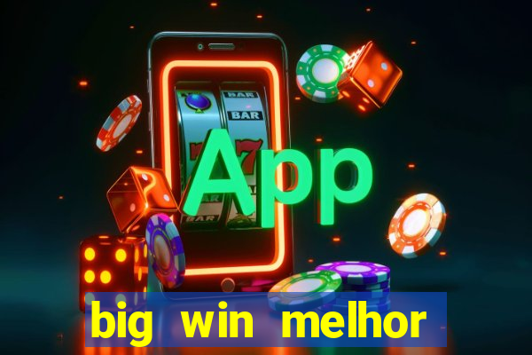 big win melhor horário para jogar