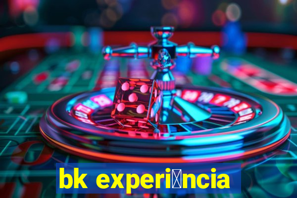 bk experi锚ncia