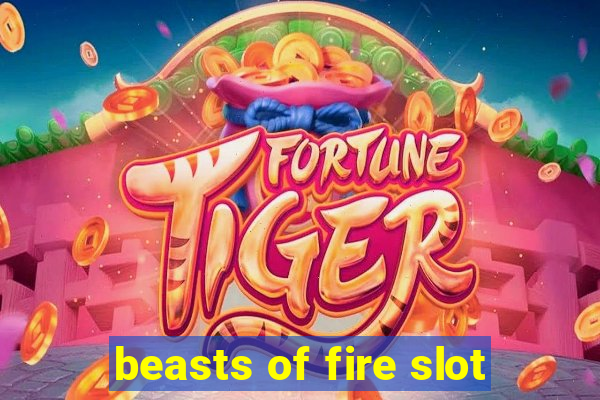 beasts of fire slot