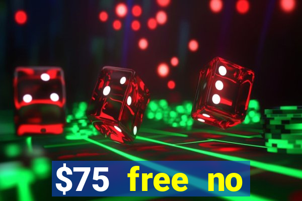 $75 free no deposit casino